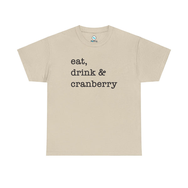 Eat, Drink & Cranberry - Heavy Cotton Tee