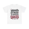 Willing to Discuss Snacks - T-Shirt