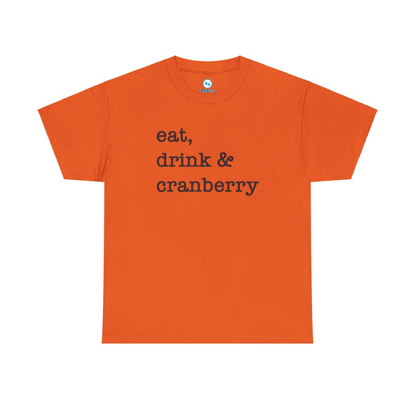 Eat, Drink & Cranberry - Heavy Cotton Tee