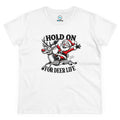 Hold On For Deer Life - Women's Cotton Tee