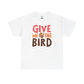 Give Me The Bird - Heavy Cotton Tee