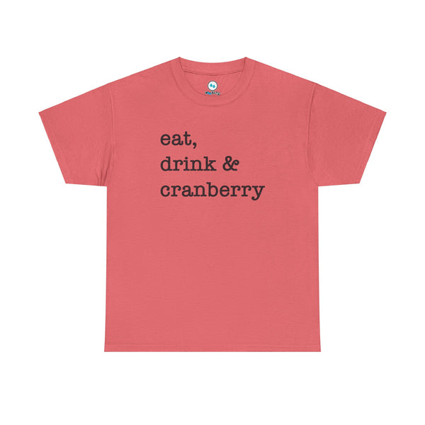 Eat, Drink & Cranberry - Heavy Cotton Tee