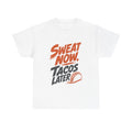 Sweat Now Tacos Later - T-Shirt