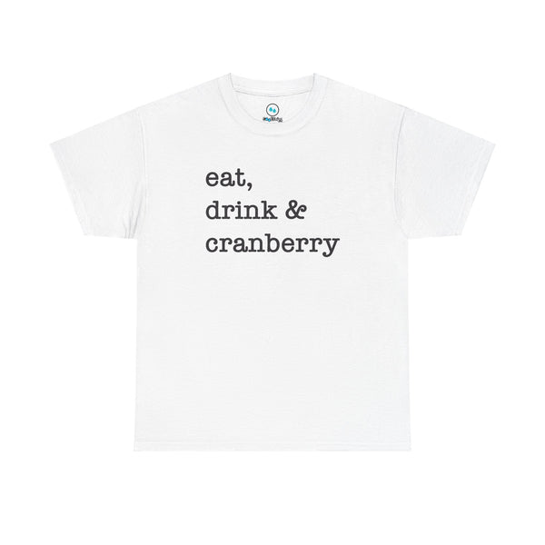 Eat, Drink & Cranberry - Heavy Cotton Tee