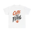Cute But Feral - T-Shirt