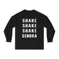 "Shake Shake Shake Senora" - Classic Long Sleeve T-Shirt