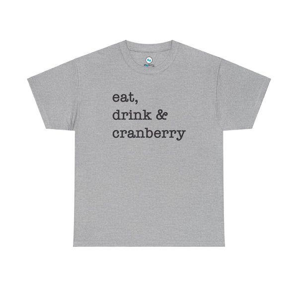 Eat, Drink & Cranberry - Heavy Cotton Tee