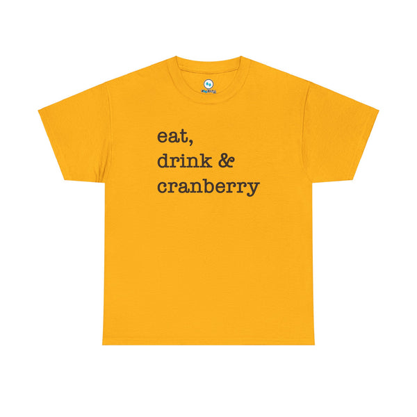 Eat, Drink & Cranberry - Heavy Cotton Tee