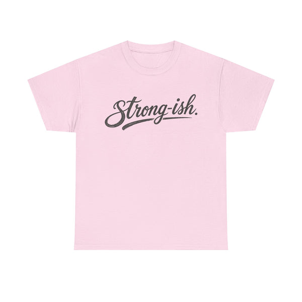 Strong-ish - T-Shirt