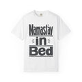 Namast'ay in Bed - Comfort Colors Tee