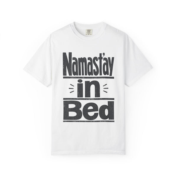 Namast'ay in Bed - Comfort Colors Tee