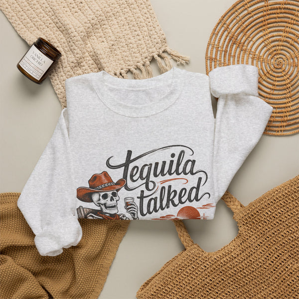 Tequila Talked Me Into It - Sweatshirt
