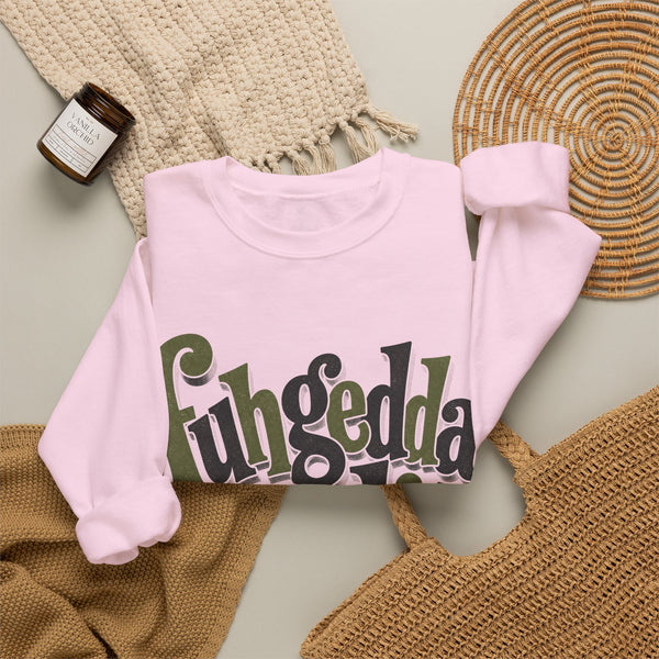 Fuhgeddaboudit - Sweatshirt