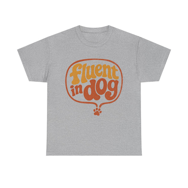 Fluent in Dog - T-Shirt