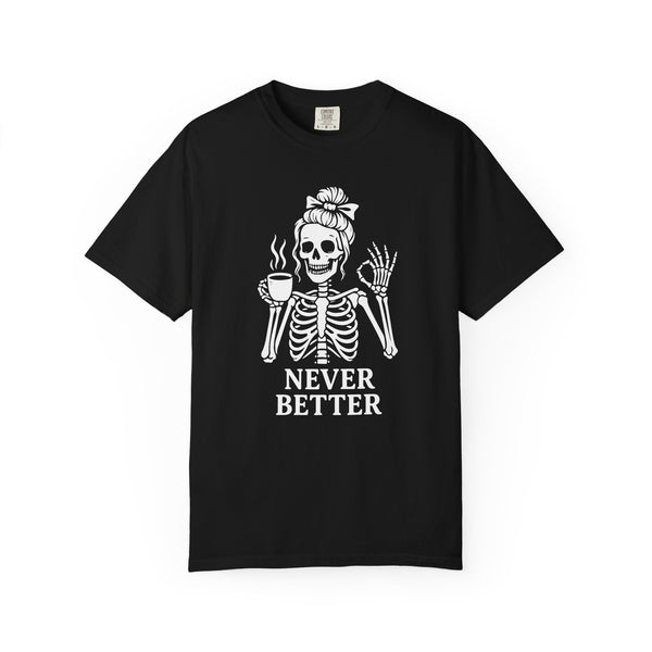 "Never Better" - Halloween Skeleton Coffee Lover T-Shirt