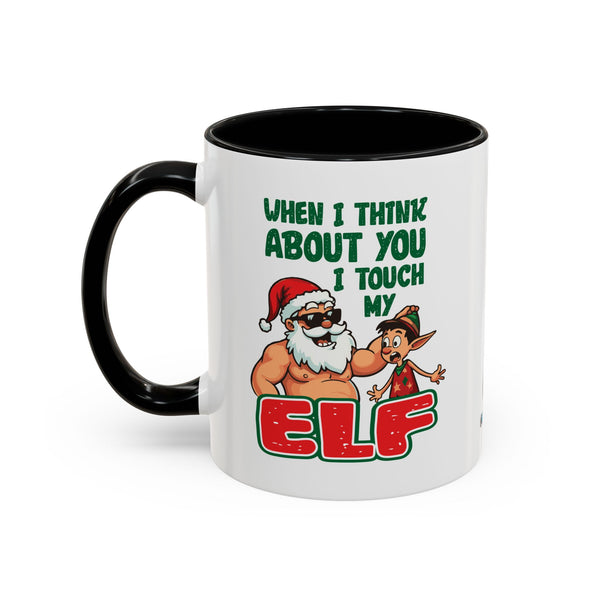 When I Think About You I Touch My Elf - Coffee Mug