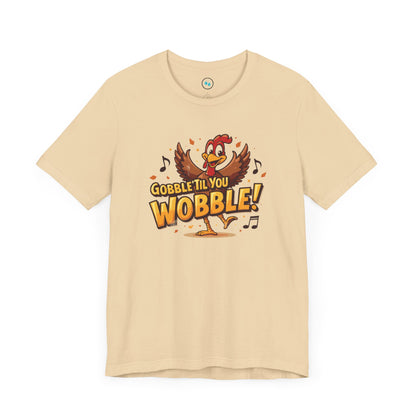 Gobble Til You Wobble -  Short Sleeve Tee