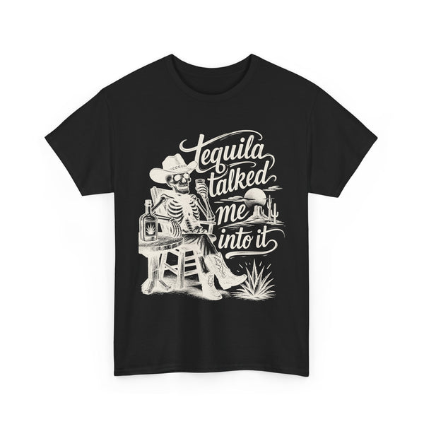 Tequila Talked Me Into It - T-Shirt