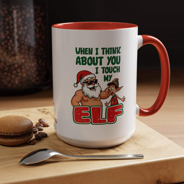 When I Think About You I Touch My Elf - Coffee Mug