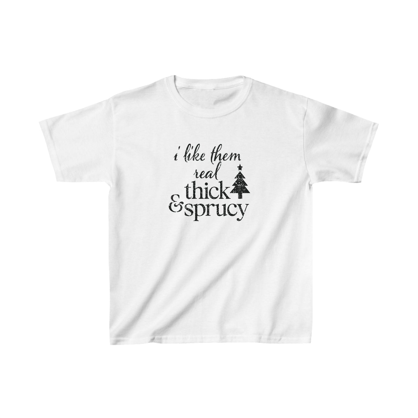 I Like Them Real Thick and Sprucy Kids Tee