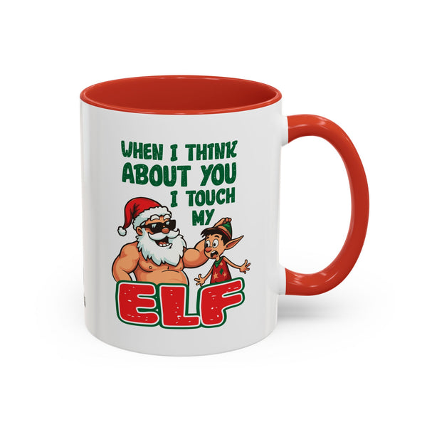 When I Think About You I Touch My Elf - Coffee Mug