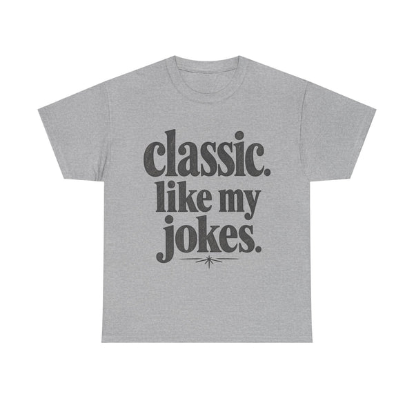 Classic Like My Jokes - T-Shirt