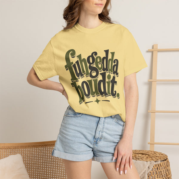 Fuhgeddaboudit - Comfort Colors Tee