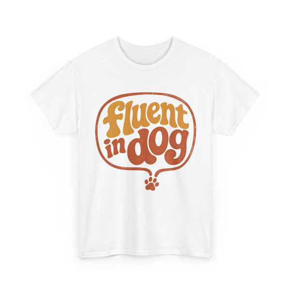 Fluent in Dog - T-Shirt