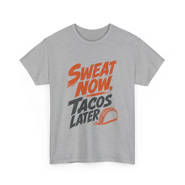 Sweat Now Tacos Later - T-Shirt