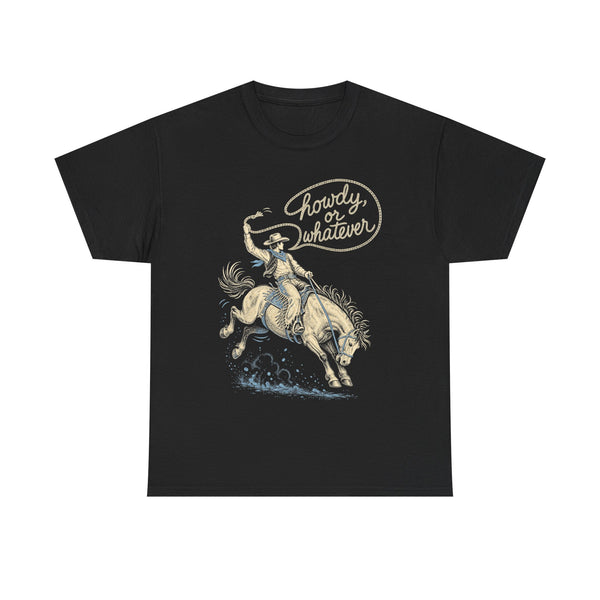 Howdy or Whatever - T-Shirt