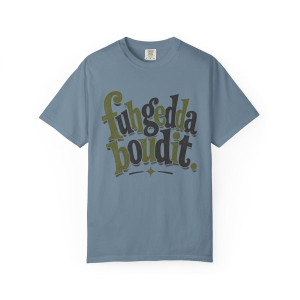 Fuhgeddaboudit - Comfort Colors Tee