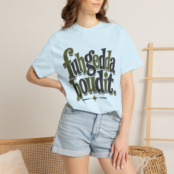 Fuhgeddaboudit - Comfort Colors Tee