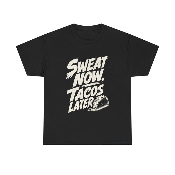 Sweat Now Tacos Later - T-Shirt