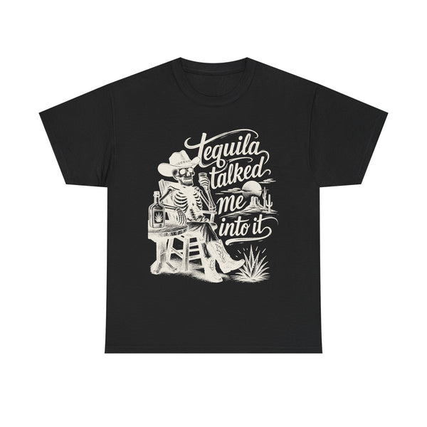 Tequila Talked Me Into It - T-Shirt