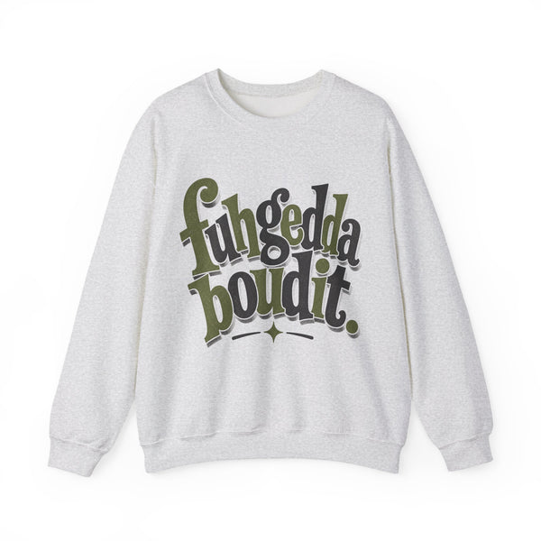 Fuhgeddaboudit - Sweatshirt