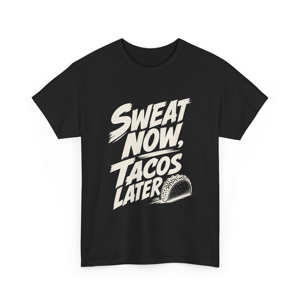Sweat Now Tacos Later - T-Shirt