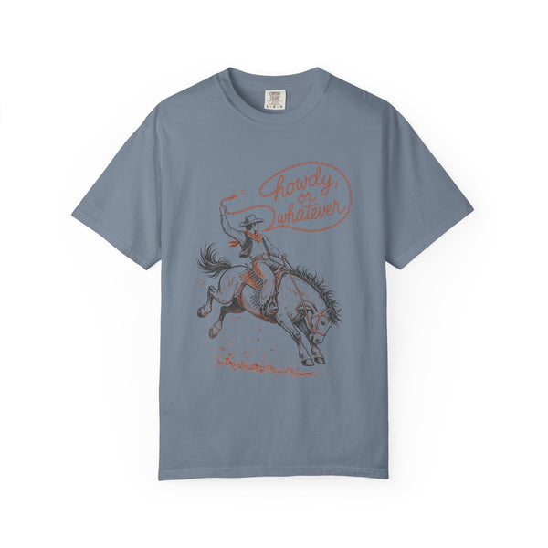 Howdy or Whatever - Comfort Colors Tee