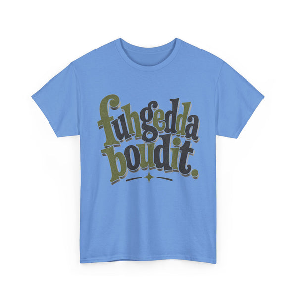 Fuhgeddaboudit - T-Shirt