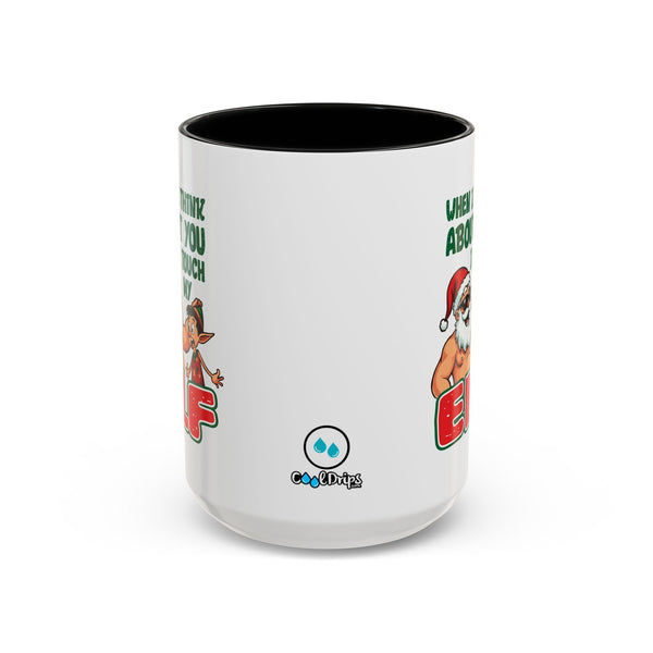 When I Think About You I Touch My Elf - Coffee Mug