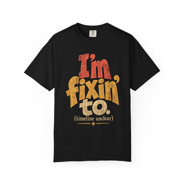 Fixin' To - Comfort Colors Tee
