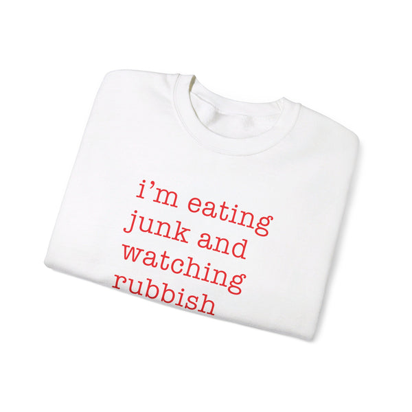 I'm Eating Junk and Watching Rubbish Sweatshirt