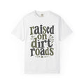 Raised on Dirt Roads - Comfort Colors Tee
