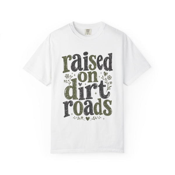 Raised on Dirt Roads - Comfort Colors Tee