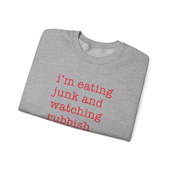 I'm Eating Junk and Watching Rubbish Sweatshirt