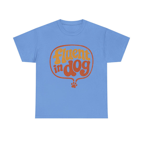 Fluent in Dog - T-Shirt