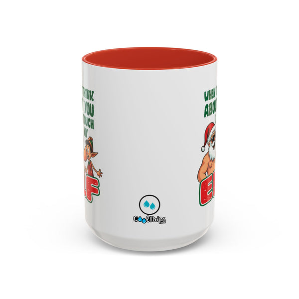 When I Think About You I Touch My Elf - Coffee Mug