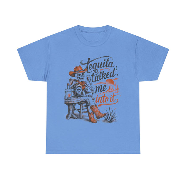 Tequila Talked Me Into It - T-Shirt