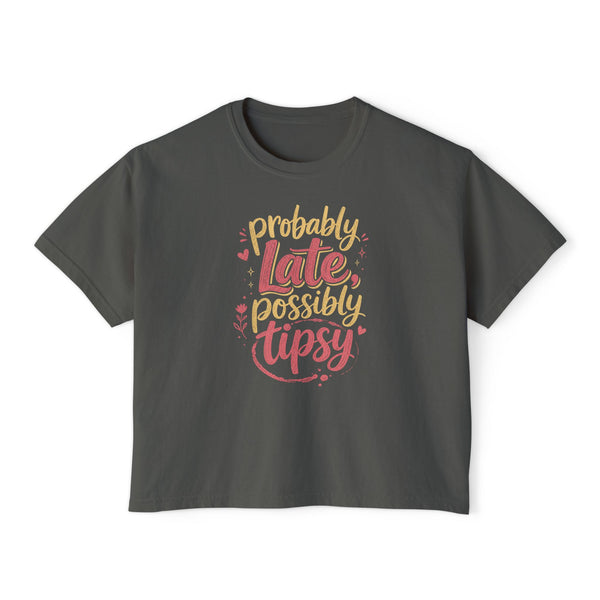 Probably Late Possibly Tipsy - Womens Boxy Tee
