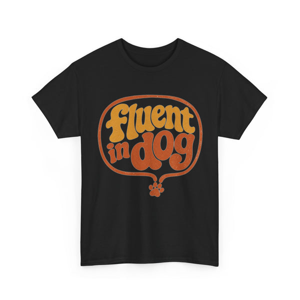 Fluent in Dog - T-Shirt