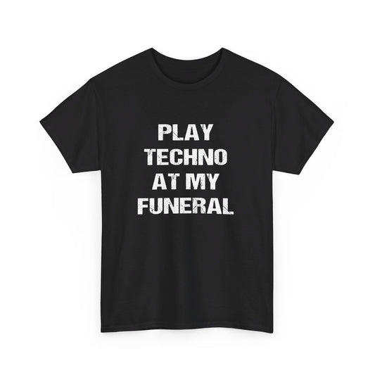 Play Techno At My Funeral Tee